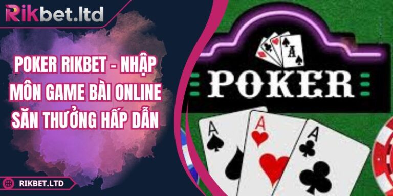 Poker RIKBET – Nhập Môn Game Bài Online Săn Thưởng Hấp Dẫn 9 Poker RIKBET – Nhập Môn Game Bài Online Săn Thưởng Hấp Dẫn