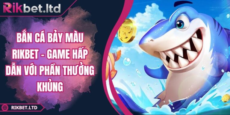 Bắn Cá Bảy Màu RIKBET