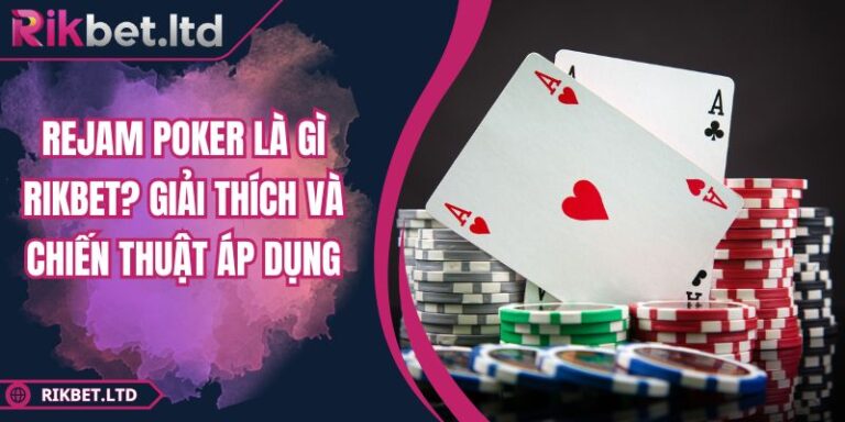 Rejam Poker là gì RIKBET